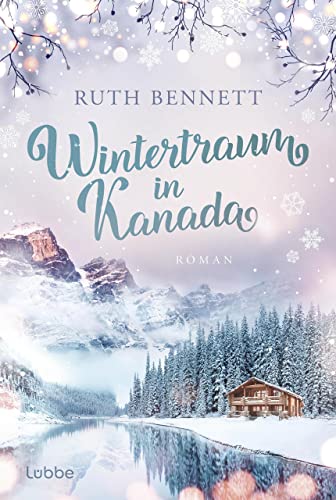 Wintertraum in Kanada: Roman. Eine romantische Liebesgeschichte in den Weiten Nordamerikas (Wintertraum-Reihe 1)