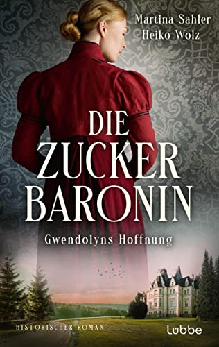 Die Zuckerbaronin: Gwendolyns Hoffnung . Historischer Roman (Die drei Schwestern-Saga 2)