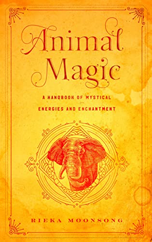 Animal Magic: A Handbook of Mystical Energies and Enchantment