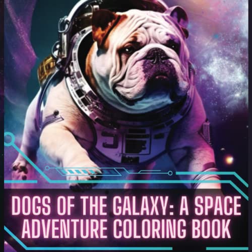 Dogs Of The Galaxy : A Space Adventure Coloring Book for kids, teens ...