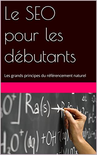 Le SEO pour les débutants: Les grands principes du référencement ...