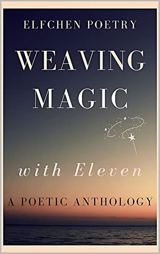 Weaving Magic with Eleven: A Poetic Anthology