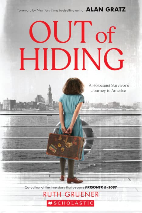 Out of Hiding: A Holocaust Survivorâs Journey to America (With a Foreword by Alan Gratz)