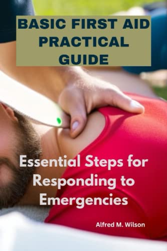 Basic First Aid Practical Guide: Essential Steps for Responding to ...