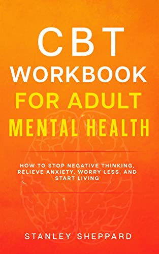 CBT Workbook for Adult Mental Health: How to stop negative thinking ...