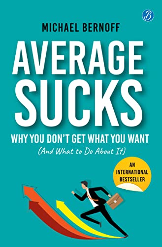 Average Sucks: Why You don’t get what you want (And what to do about it) ǀ Small Motivational Tools for Big Improvements in Life