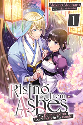 Rising from Ashes: My Dear Emperor, You’re Putty in My Hands! Vol.1
