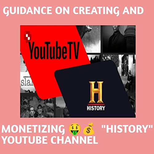 GUIDANCE ON CREATING AND "HISTORY" YOUTUBE CHANNEL by