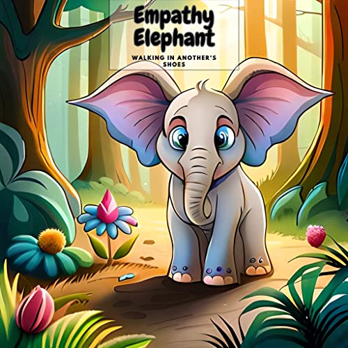 Empathy Elephant Walking in Another's Shoes Discover the Power of Empathy and Friendship in