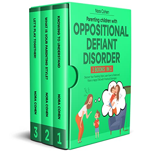 Parenting Children with Oppositional Defiant Disorder [3 Books in 1