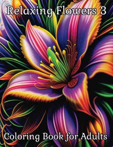 Relaxing Flowers 3: Coloring Book for Adults With a Rich Collection of ...