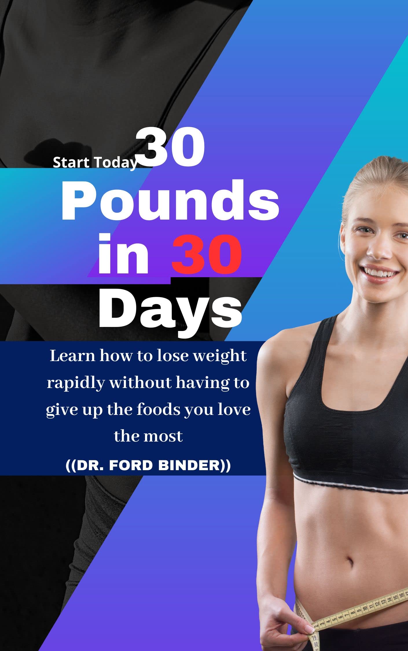 30 Pounds in 30 Days: Learn how to lose weight rapidly without having ...