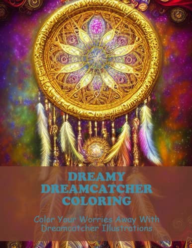 Dreamy Dreamcatcher Coloring: Color Your Worries Away With Dreamcatcher