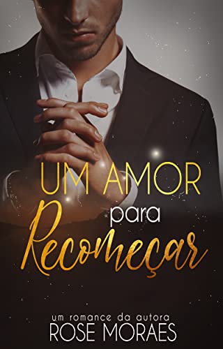 Um amor para recomeçar : Trilogia UM AMOR - Livro 3