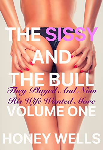The Sissy And The Bull, Volume One: They played but now his wife wanted more