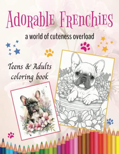 Adorable Frenchies Coloring Book: For teens & adults, great for ...