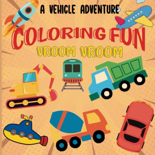 Vroom Vroom Coloring Fun: A Vehicle Adventure for Toddlers, big and