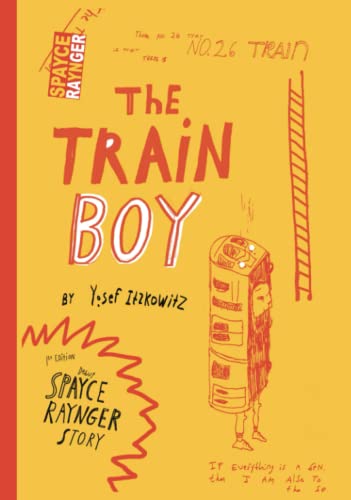 The Train Boy: A Spayce Raynger Story by Yosef Itzkowitz | Goodreads