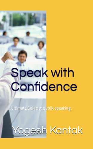 Speak with Confidence: Ultimate Guide to public speaking. by Yogesh ...