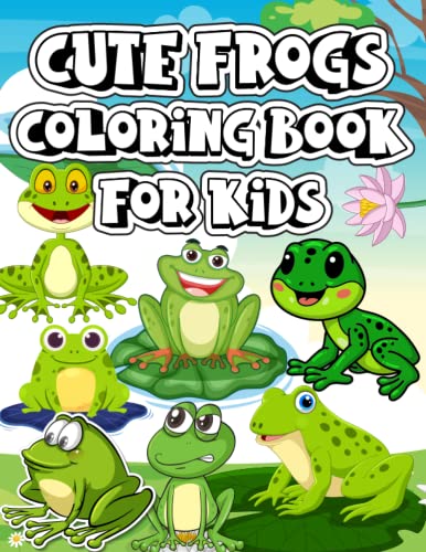 Cute frogs coloring book for kids: A fun Illustrations Of Frogs ...