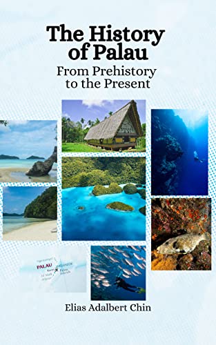 The History of Palau: From Prehistory to the Present by Elias Adalbert