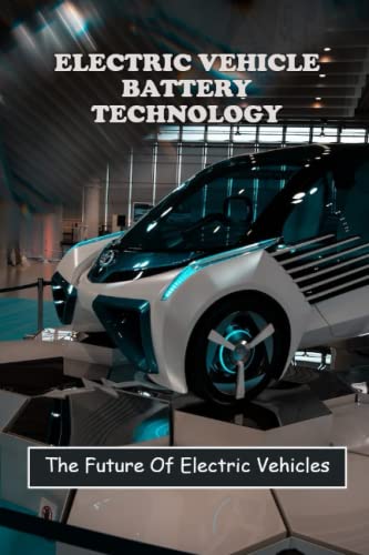 Electric Vehicle Battery Technology: The Future Of Electric Vehicles by ...