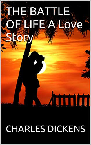 THE BATTLE OF LIFE A Love Story by Charles Dickens | Goodreads