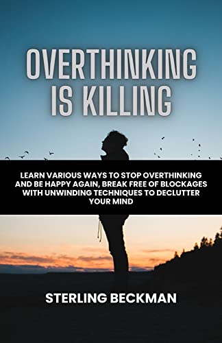 Overthinking Is Killing Learn Various Ways On How To Stop Overthinking