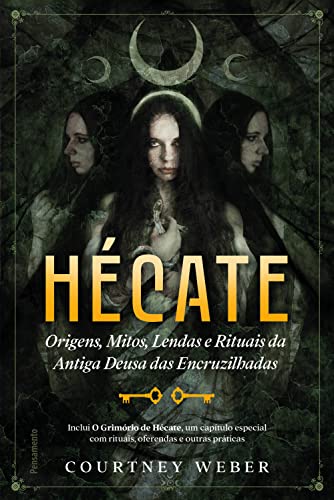 Hécate - A deusa das bruxas: Origens, mitos, lendas e rituais da antiga deusa das encruzilhadas (Portuguese Edition)