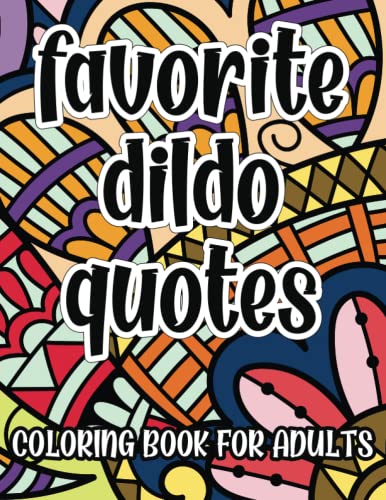 Favorite Dildo Quotes Coloring Book For Adults: Naughty Coloring Pages