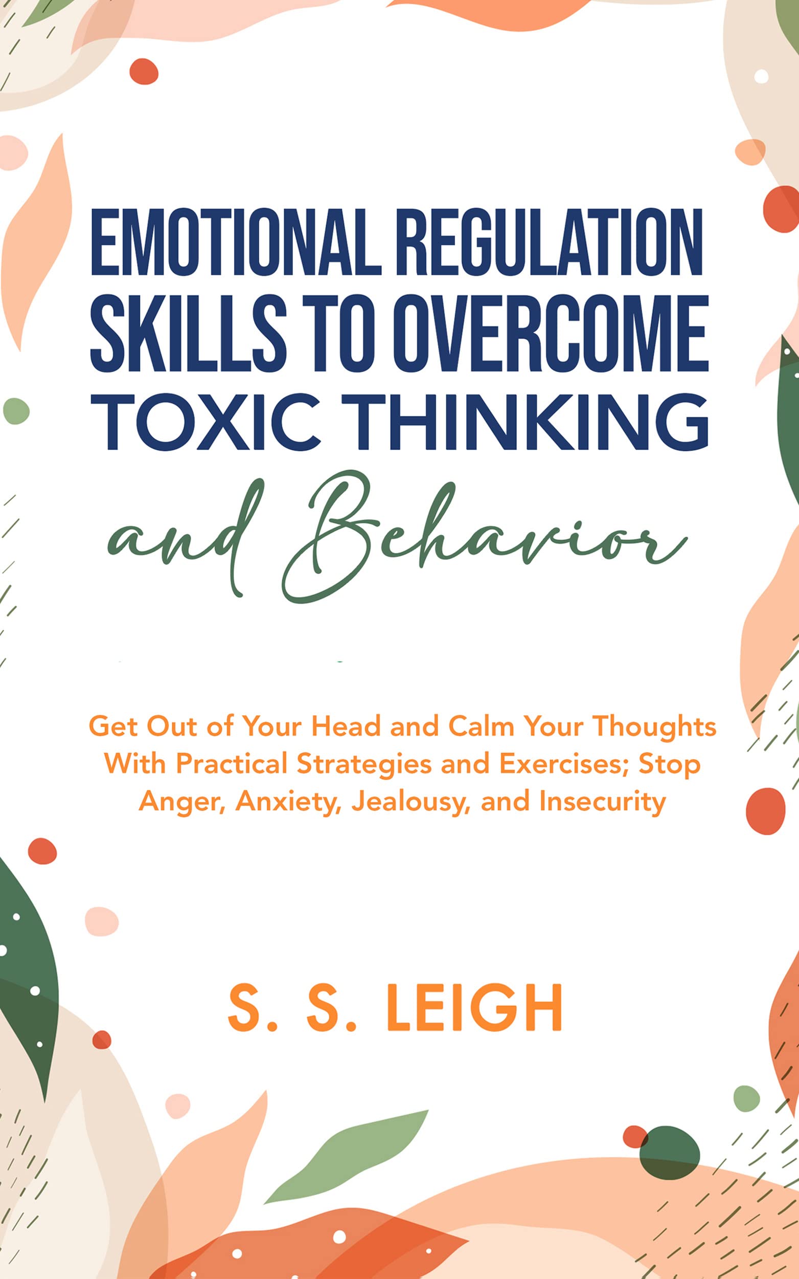 Emotional Regulation Skills to Overcome Toxic Thinking and Behavior: Get Out of Your Head and Calm Your Thoughts With Practical Strategies and Exercises; ... Insecurity