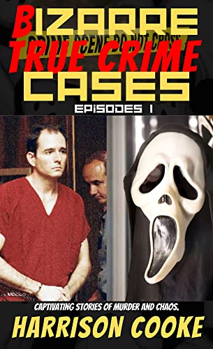 Bizarre True Crime Cases Episodes 1: Captivating stories of murder and Chaos.