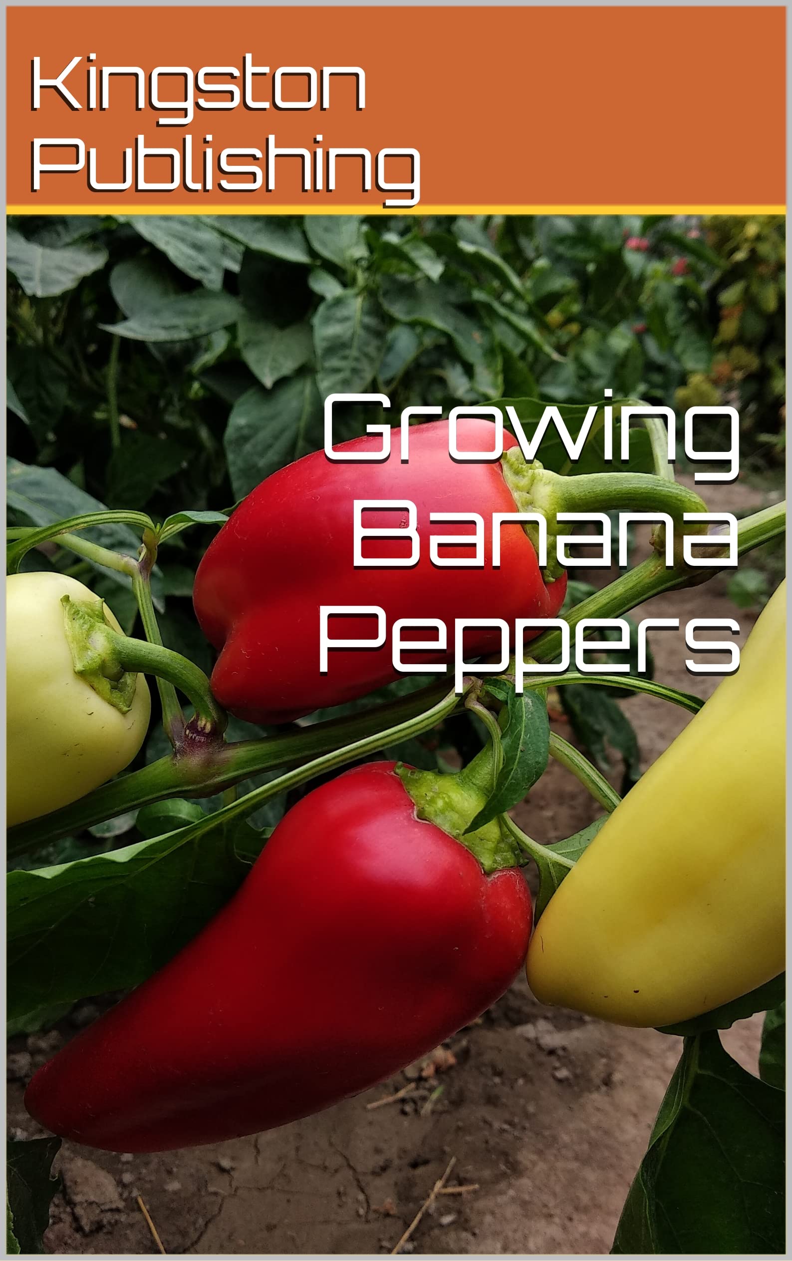 Growing Banana Peppers by Kingston Publishing Goodreads