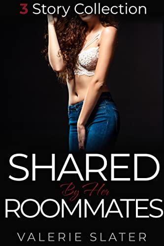 Shared by her Roommates: FreeUse Erotica (3 Story Collection)