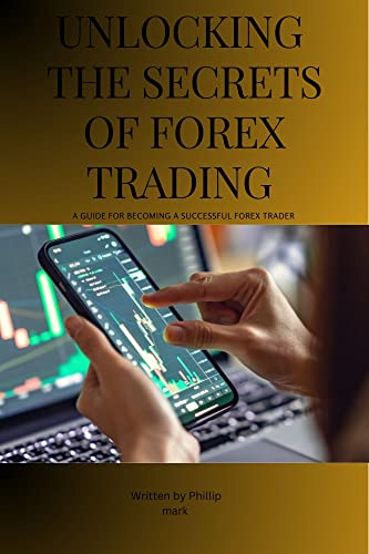 Unlocking The Secrets Of Forex Trading: A Beginners Guide Unlocking The Secrets Of Forex Trading: A Beginners Guide