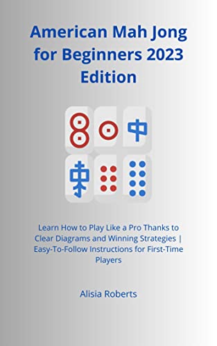 American Mah Jongg for Beginners 2023 Edition: Learn How to Play Like a