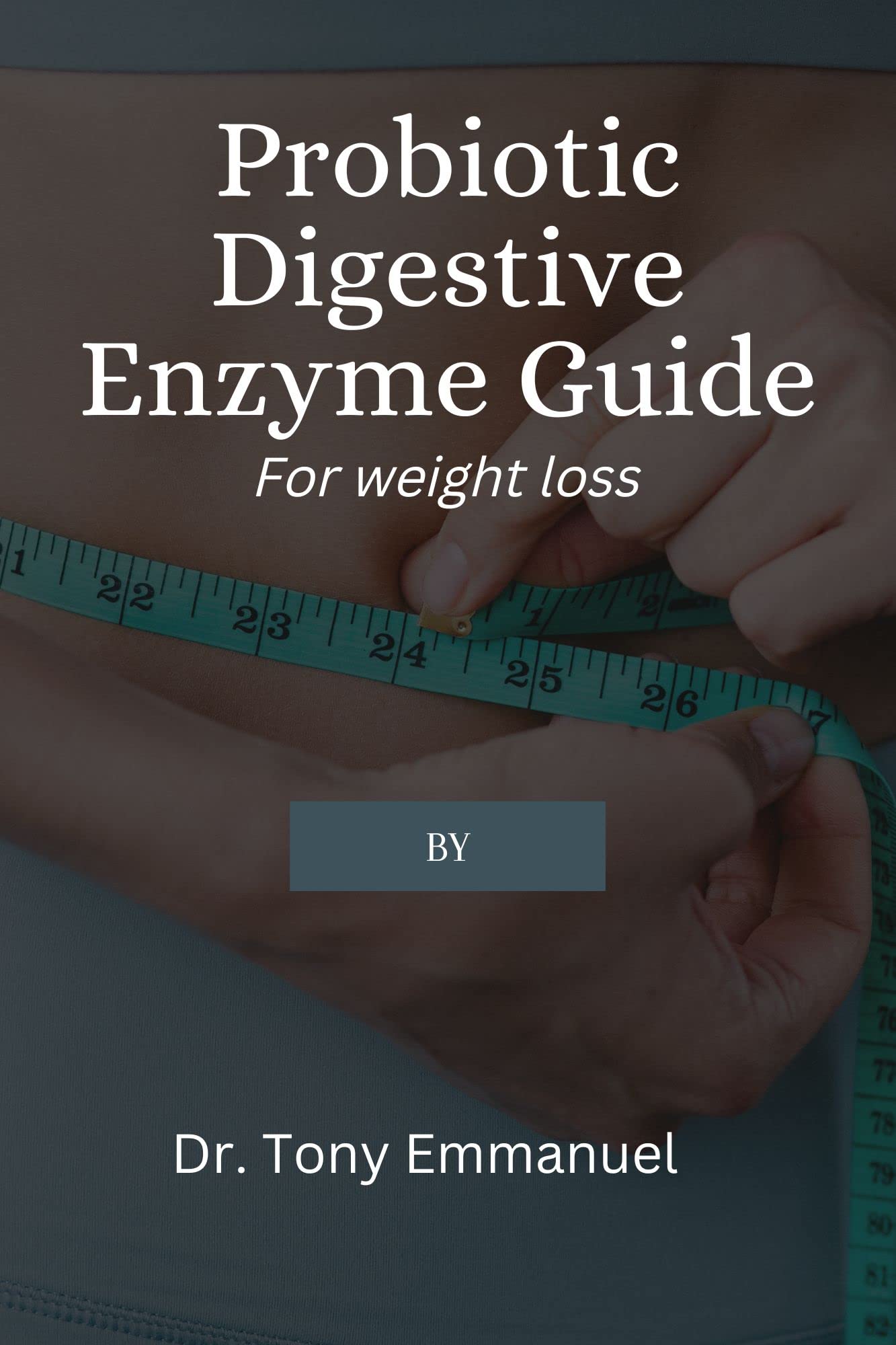 Probiotic Digestive Enzyme Guide For Weight Loss All you need to know