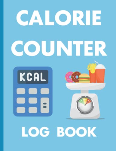 Calorie Counter Log Book: Track Your Calorie Intake and Make Weight ...