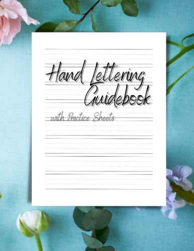 Hand Lettering Guidebook with Practice Sheets: Mastering the Art of ...