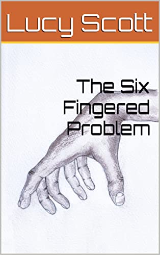 The Six Fingered Problem by Lucy Scott | Goodreads