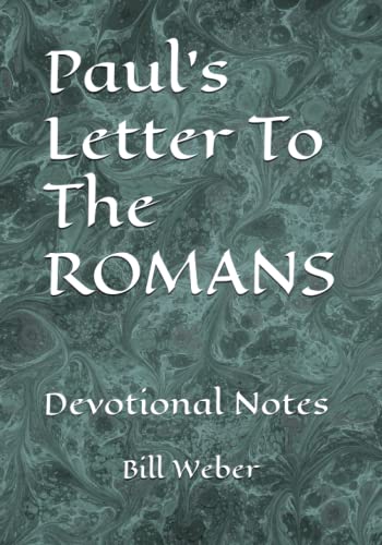 Paul's Letter To The ROMANS: Devotional Notes by Bill Weber | Goodreads