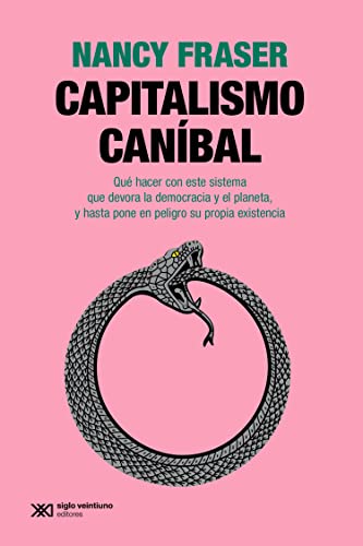 Capitalismo caníbal: Cómo nuestro sistema está devorando la democracia y el cuidado y el planeta, y qué podemos hacer con eso