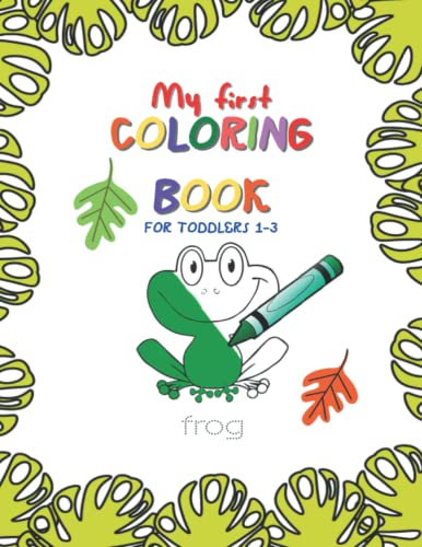 My first big book of coloring for toddlers ages 1-3: Simple Pictures to ...