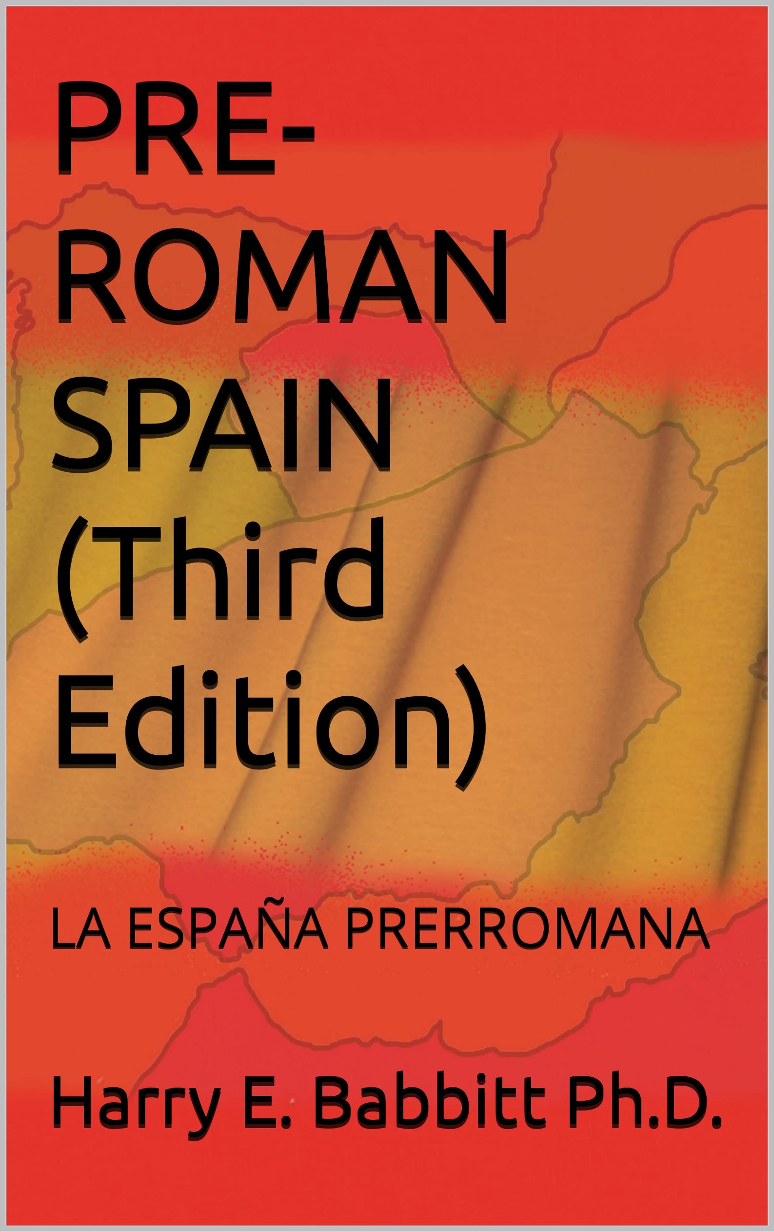 PREROMAN SPAIN (Third Edition) LA ESPAÑA PRERROMANA (SPANISH HISTORY) by Harry E. Babbitt Ph.D