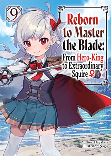 Reborn to Master the Blade: From Hero-King to Extraordinary Squire ♀ Volume 9