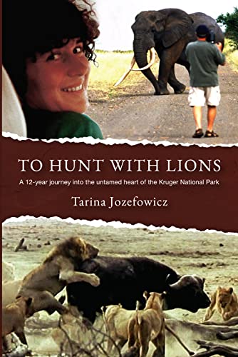 To Hunt With Lions: A 12-year journey into the untamed heart of the Kruger National Park