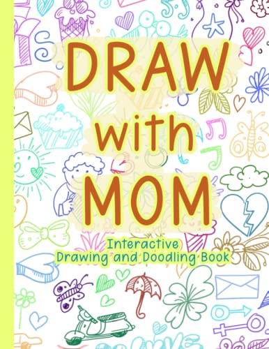 Draw with Mom: Interactive Drawing and Doodling Book - Mother and Child ...