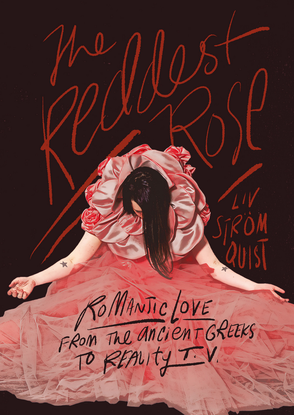 The Reddest Rose: Romantic Love from the Ancient Greeks to Reality TV