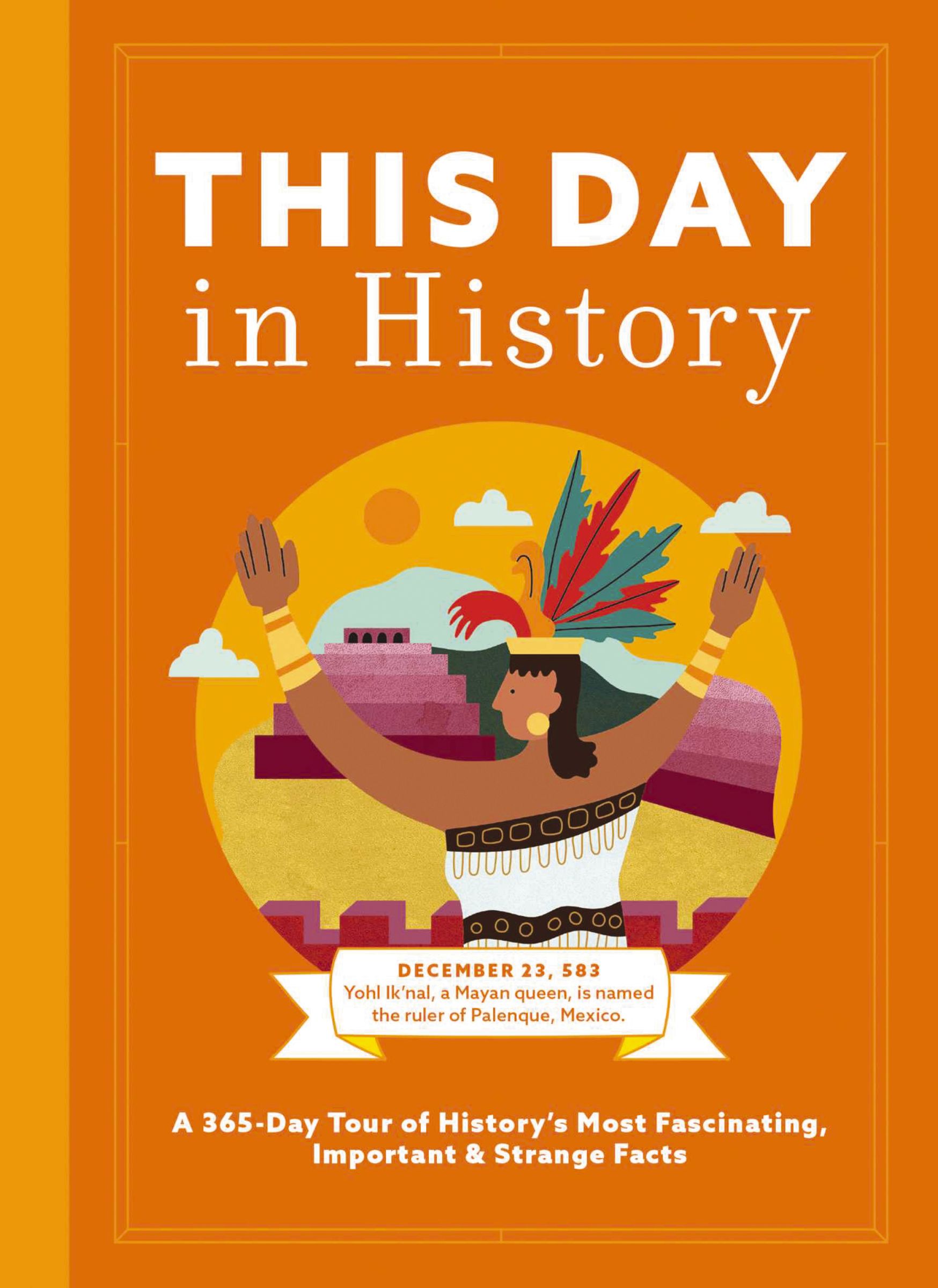 This Day In History A 365 Day Tour Of History s Most Fascinating
