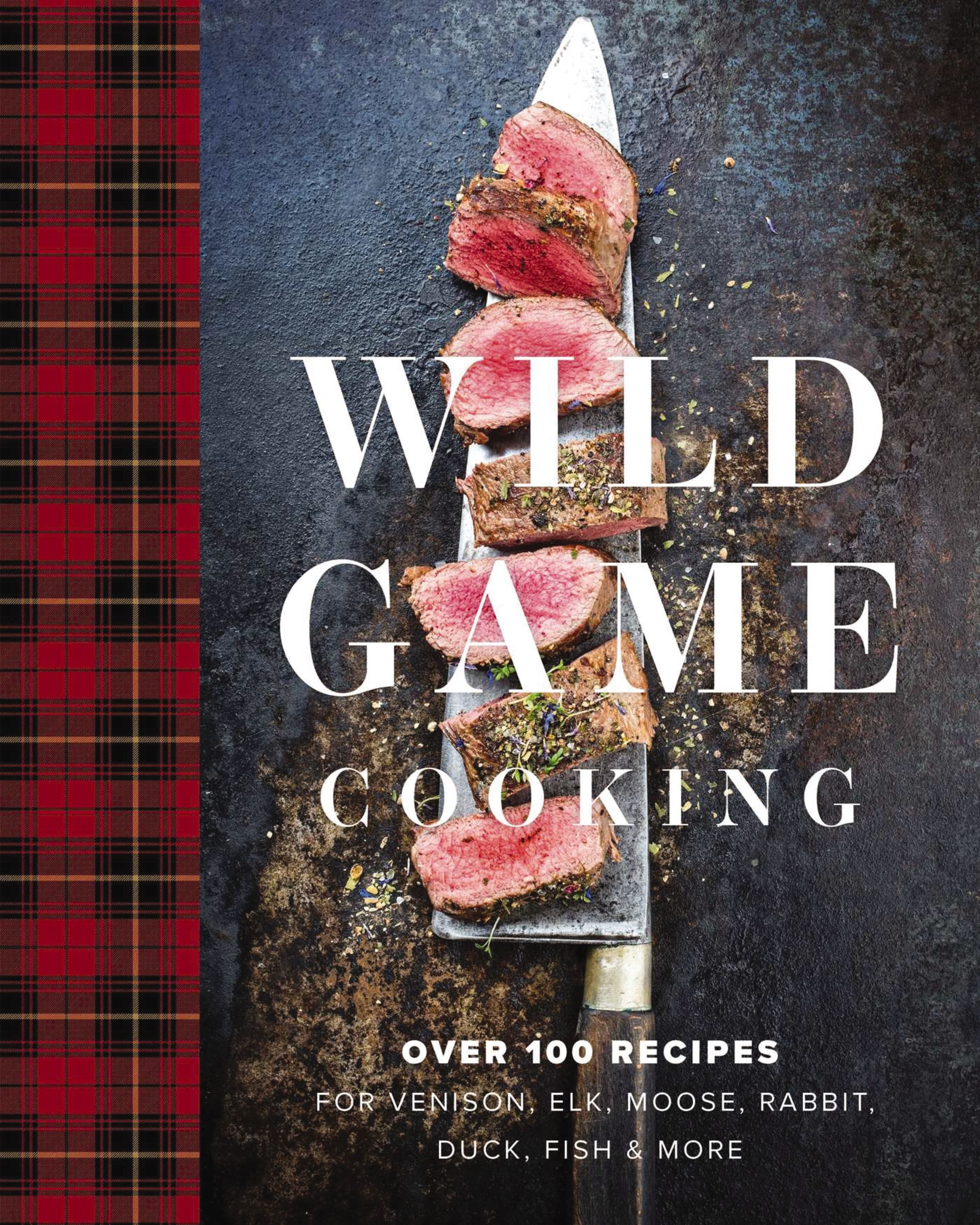 Wild Game Cooking Over 100 Recipes for Venison, Elk, Moose, Rabbit